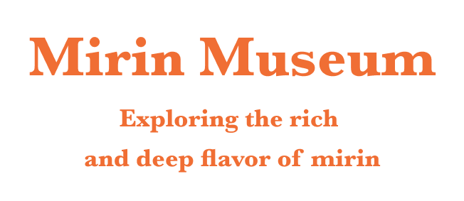 Mirin Museum Exploring the rich and deep flavor of mirin